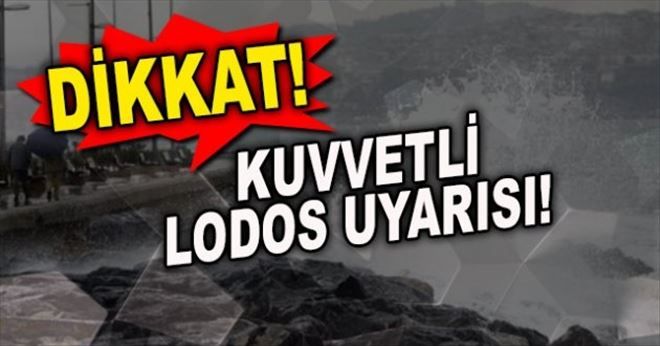 BÖLGEMİZ GENELİNDE KUVVETLİ LODOSA DİKKAT!