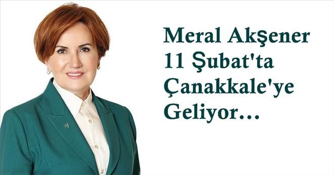 Meral Akşener 11 Şubat´ta Çanakkale´ye Geliyor