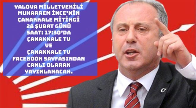 Yalova Milletvekili Muharrem İnce Çanakkale´ye Geliyor..