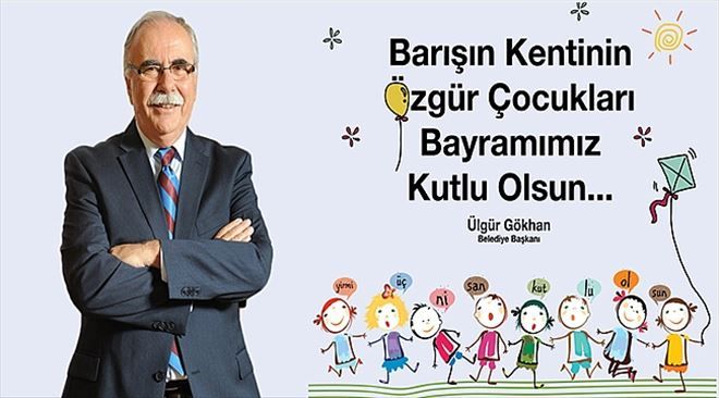 Belediye Başkanı Sayın Ülgür Gökhan´ın 23 Nisan Ulusal Egemenlik Ve Çocuk Bayramı Mesajı..