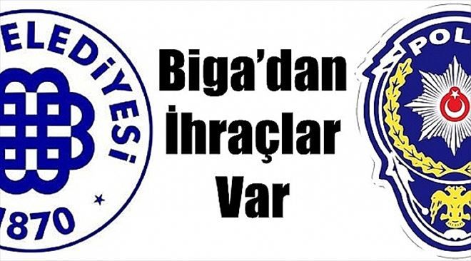 Biga´dan İhraçlar Var