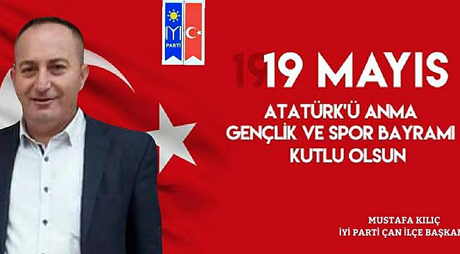 İyi Parti Çan İlçe Başkanı Mustafa Kılıç'ın 19 Mayıs Atatürk'ü Anma, Gençlik ve Spor Bayramı Mesajı