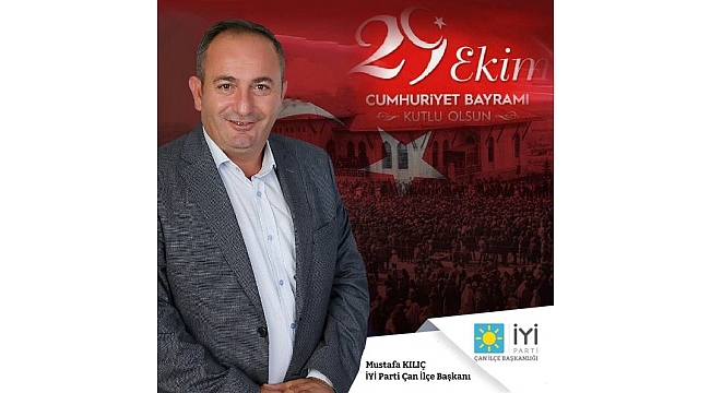 İYİ Parti Çan İlçe Başkanı Mustafa Kılıç'ın 29 Ekim Cumhuriyet Bayramı Mesajı