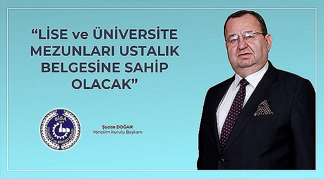 LİSE VE ÜNİVERSİTE MEZUNLARI USTALIK BELGESİNE SAHİP OLACAK